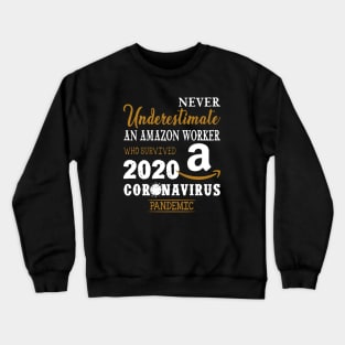 Never Underestimate An Amazon Worker Who Survived 2020 Coronavirus Pandemic Crewneck Sweatshirt